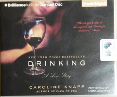 Drinking - A Love Story written by Caroline Knapp performed by Gabra Zackman on CD (Unabridged)